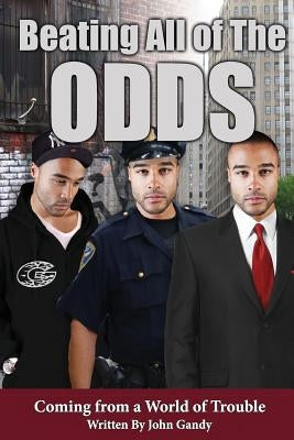 Beating All The Odds Coming from a World of Trouble: a book title by Gandy, John