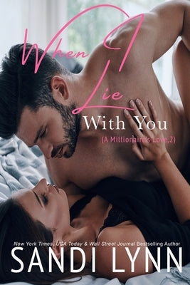 When I Lie With You (A Millionaire's Love, #2) by Lynn, Sandi