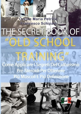 The Secret Book Of Old School Training by Petrillo, Oreste Maria