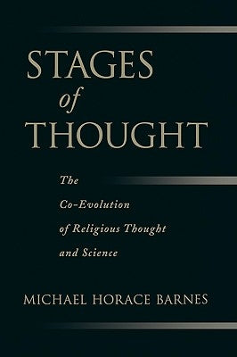 Stages of Thought: The Co-Evolution of Religious Thought and Science by Barnes, Michael Horace