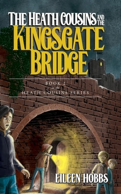 The Heath Cousins and the Kingsgate Bridge: Book 2 in the Heath Cousins Series by Hobbs, Eileen