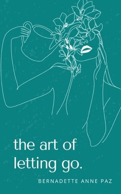 The art of letting go. by Paz, Bernadette Anne
