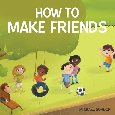How To Make Friends by Gordon, Michael