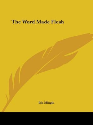The Word Made Flesh by Mingle, Ida