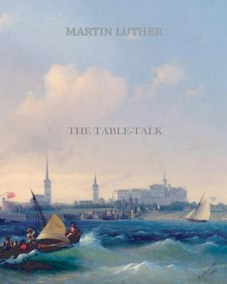The Table Talk by Luther, Martin