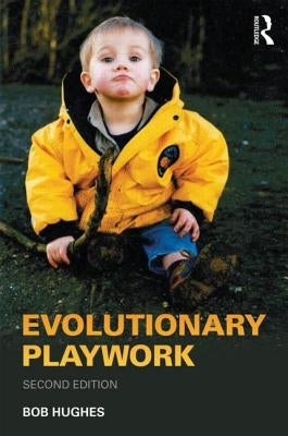 Evolutionary Playwork: Reflective Analytic Practice by Hughes, Bob