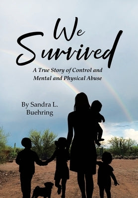We Survived: A True Story Of Control and Mental and Physical Abuse by Buehring, Sandra L.