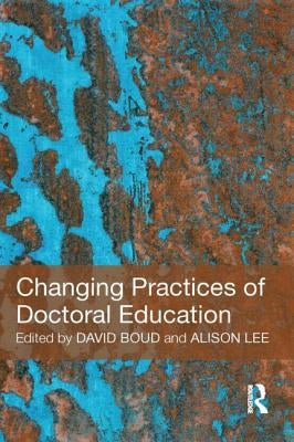 Changing Practices of Doctoral Education by Boud, David