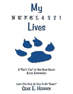 My 9 8 7 6 5 4 3 2 1 Lives: A "Cat's Tail" of Her Near Death & Life Experiences by Lucky (the Cat)