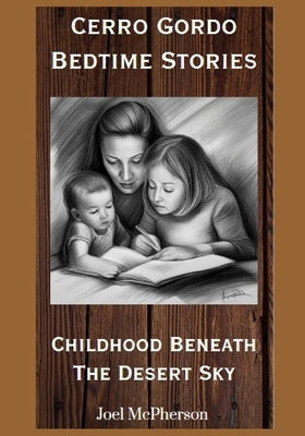 Cerro Gordo Bedtime Stories: Childhood Beneath The Desert Sky by McPherson, Joel