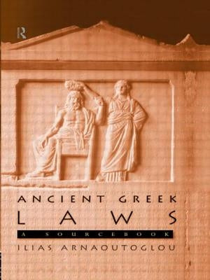 Ancient Greek Laws: A Sourcebook by Arnaoutoglou, Ilias