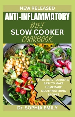 Anti-Inflammatory Diet Slow Cooker Cookbook by Emily, Sophia
