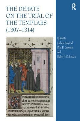 The Debate on the Trial of the Templars (1307�1314) by Nicholson, Helen