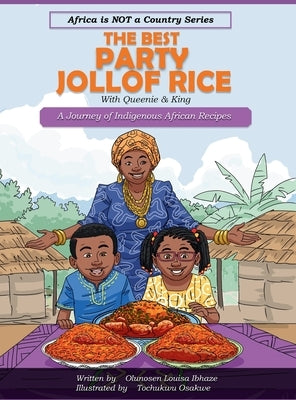The Best Party Jollof Rice: A Journey of indigenous African recipes by Ibhaze, Olunosen Louisa