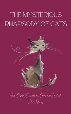 The Mysterious Rhapsody of Cats and Other Bilingual Croatian-English Short Stories by Books, Coledown Bilingual