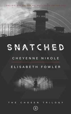 Snatched: The Chosen Trilogy (Book 2) An Epic Biblically-Inspired YA Dystopia Series by Nikole, Cheyenne