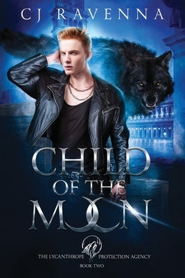 Child of the Moon (The Lycanthrope Protection Agency Book 2) by Ravenna, Cj