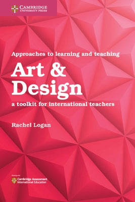 Approaches to Learning and Teaching Art & Design: A Toolkit for International Teachers by Logan, Rachel