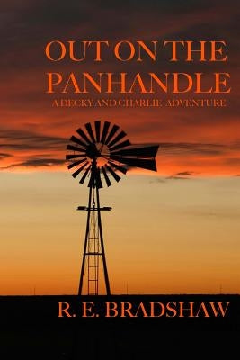 Out on the Panhandle: A Decky and Charlie Adventure by Bradshaw, R. E.