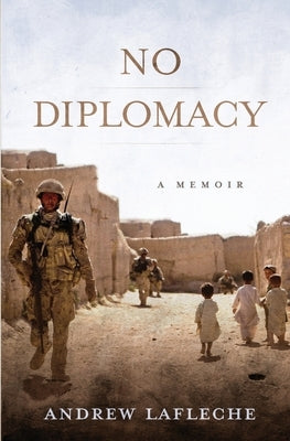 No Diplomacy: Musings of an Apathetic Soldier by Lafleche, Andrew