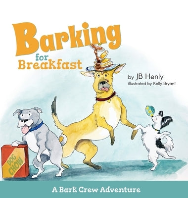 Barking for Breakfast: A Bark Crew Adventure by Henly, Jb
