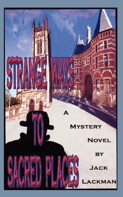 Strange Ways to Sacred Places: A Mystery by Lackman, Jack