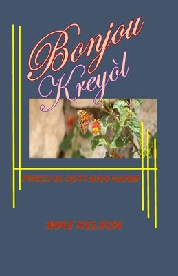 Bonjou Kreyol: Pwezi Ki Soti Nan Nanm by Kelson, Mike