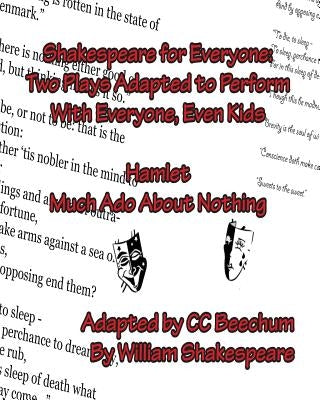 Shakespeare For Everyone: Two Plays Adapted to Perform with Everyone, Even Kids Hamlet Much Ado About Nothing by Beechum, CC