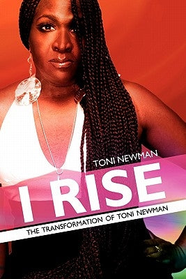 I Rise-The Transformation of Toni Newman by Hogan, Kevin