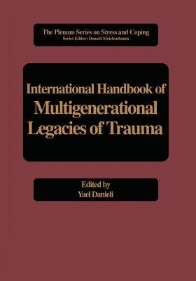 International Handbook of Multigenerational Legacies of Trauma by Danieli, Yael
