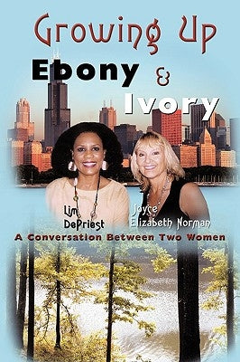 Growing Up Ebony and Ivory: A Conversation Between Two Women by Depriest, Lim