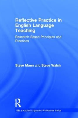Reflective Practice in English Language Teaching: Research-Based Principles and Practices by Mann, Steve