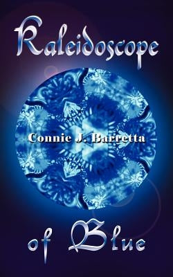 Kaleidoscope of Blue by Barretta, Connie J.