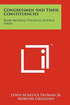 Congressmen and Their Constituencies: Rand McNally Political Science Series by Froman Jr, Lewis Acrelius