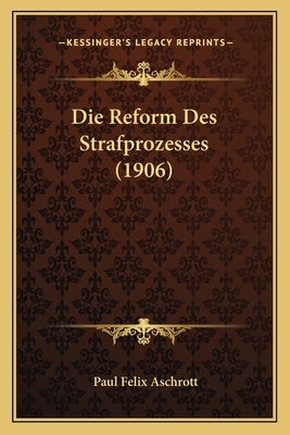 Die Reform Des Strafprozesses (1906) by Aschrott, Paul Felix