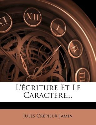 L'écriture Et Le Caractère... by CrÃ©pieux-Jamin, Jules