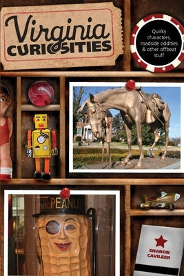 Virginia Curiosities: Quirky Characters, Roadside Oddities & Other Offbeat Stuff by Cavileer, Sharon