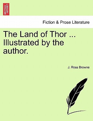 The Land of Thor ... Illustrated by the author. by Browne, J. Ross