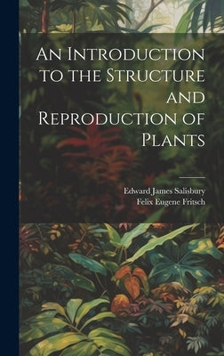 An Introduction to the Structure and Reproduction of Plants by Fritsch, Felix Eugene