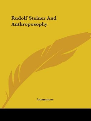 Rudolf Steiner And Anthroposophy by Anonymous
