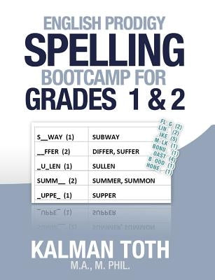 English Prodigy Spelling Bootcamp For Grades 1 & 2 by Toth M. a. M. Phil, Kalman