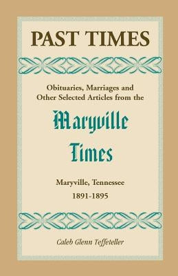 Past Times: Volume II, 1891-1895 by Teffeteller, Caleb G.