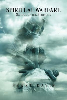 Spiritual Warfare School of the Prophets by Davis, Pearl