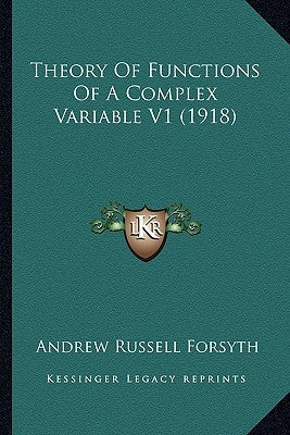 Theory Of Functions Of A Complex Variable V1 (1918) by Forsyth, Andrew Russell
