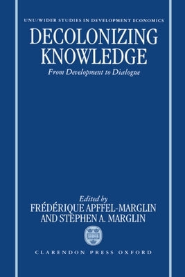 Decolonizing Knowledge: From Development to Dialogue by Apffel-Marglin, Marglin