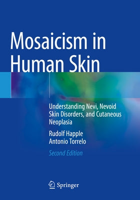Mosaicism in Human Skin: Understanding Nevi, Nevoid Skin Disorders, and Cutaneous Neoplasia by Happle, Rudolf