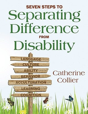 Seven Steps to Separating Difference From Disability by Collier, Catherine