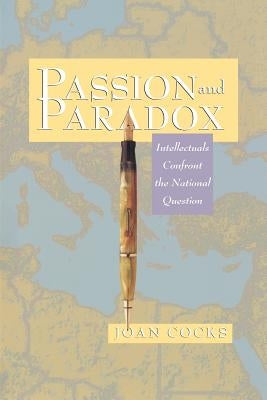 Passion and Paradox: Intellectuals Confront the National Question by Cocks, Joan