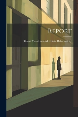 Report by Colorado State Reformatory, Buena VI