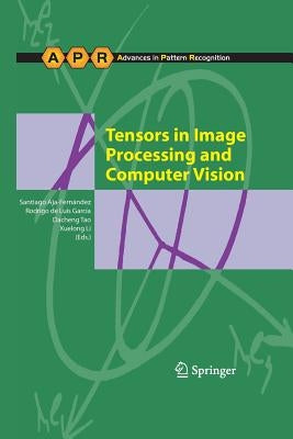 Tensors in Image Processing and Computer Vision by Aja-FernÃ¡ndez, Santiago